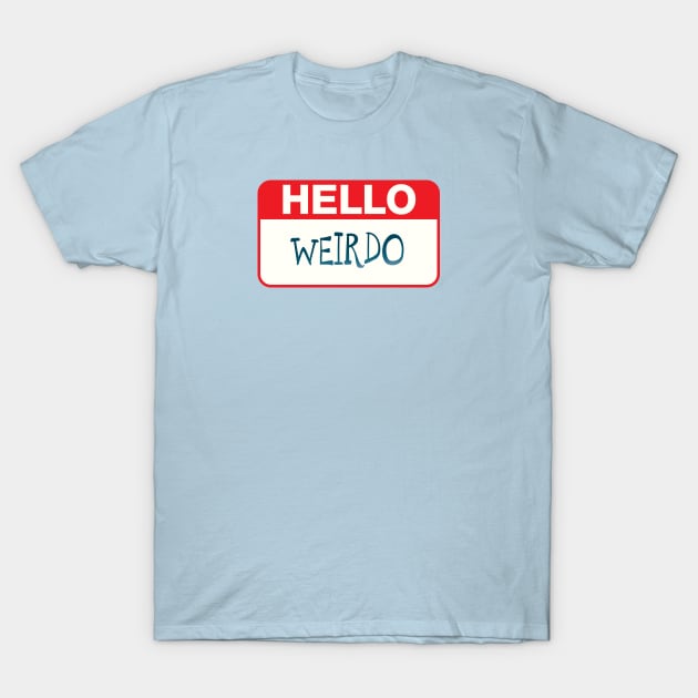 Hello Weirdo T-Shirt by Mianus Artisanal Concepts